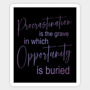 Procrastination is the grave in which opportunity is buried, Procrastination Magnet